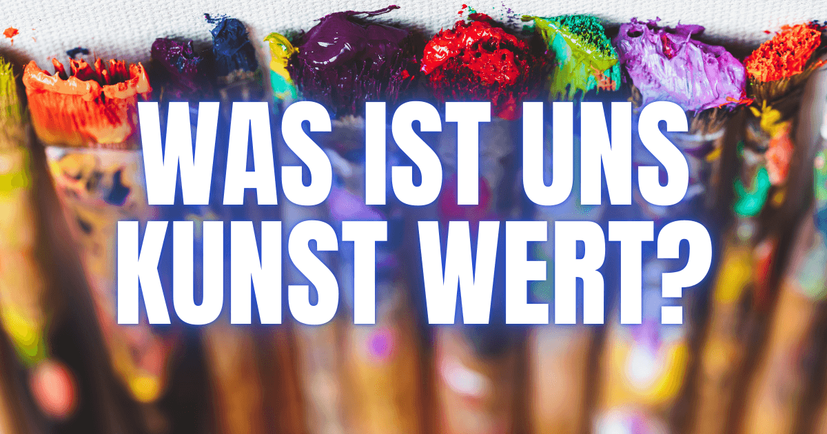 Wie viel ist uns Kunst wert?