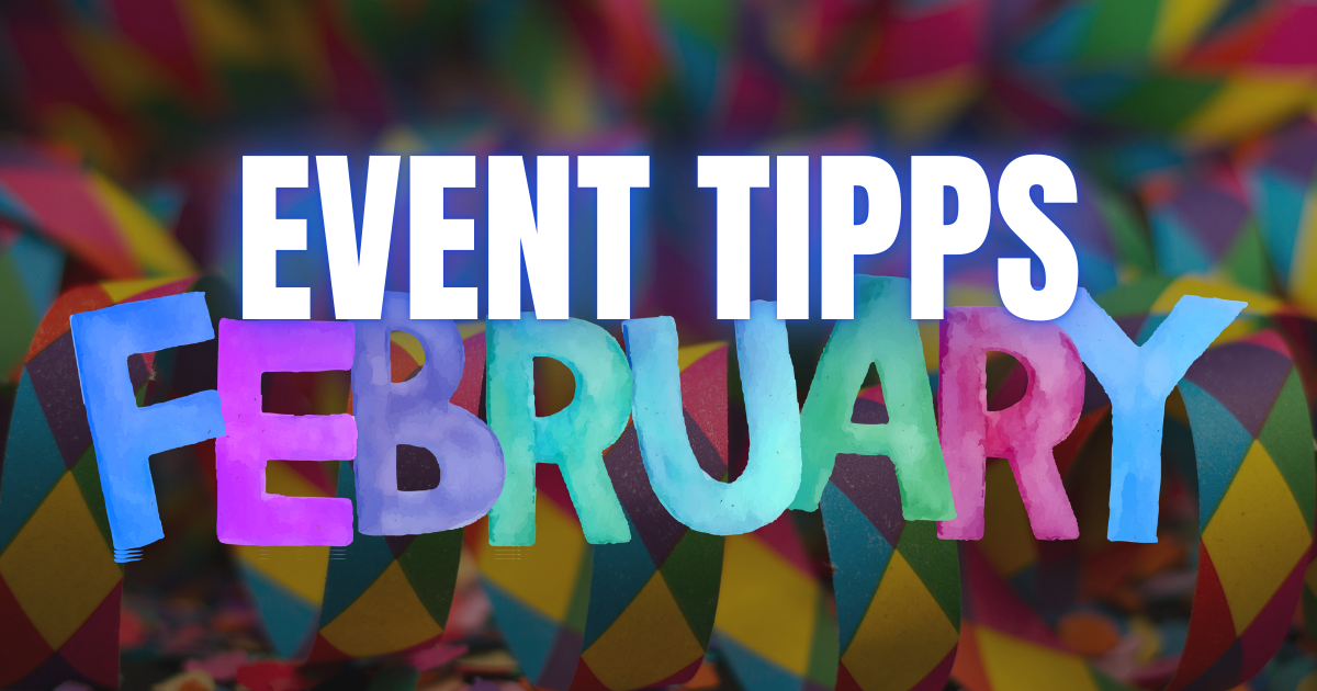 Kultur im Februar: Die Event-Tipps der Redaktion