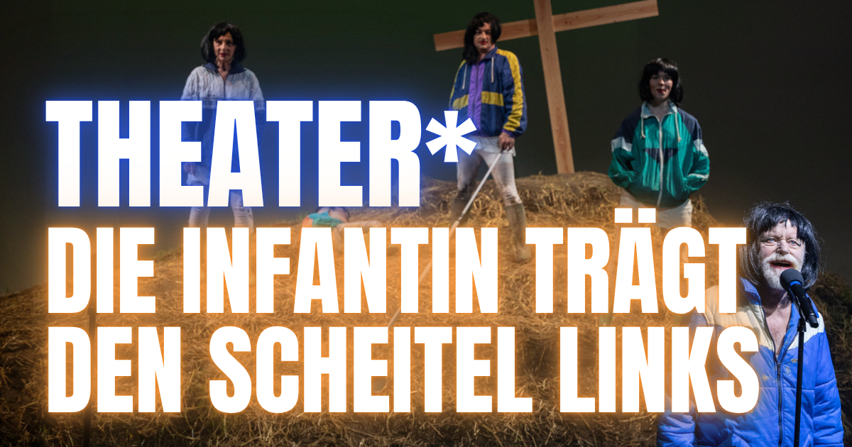 Abrechnung mit der Misthaufen-Idylle ** Die Infantin trägt den Scheitel links – Kosmos Theater