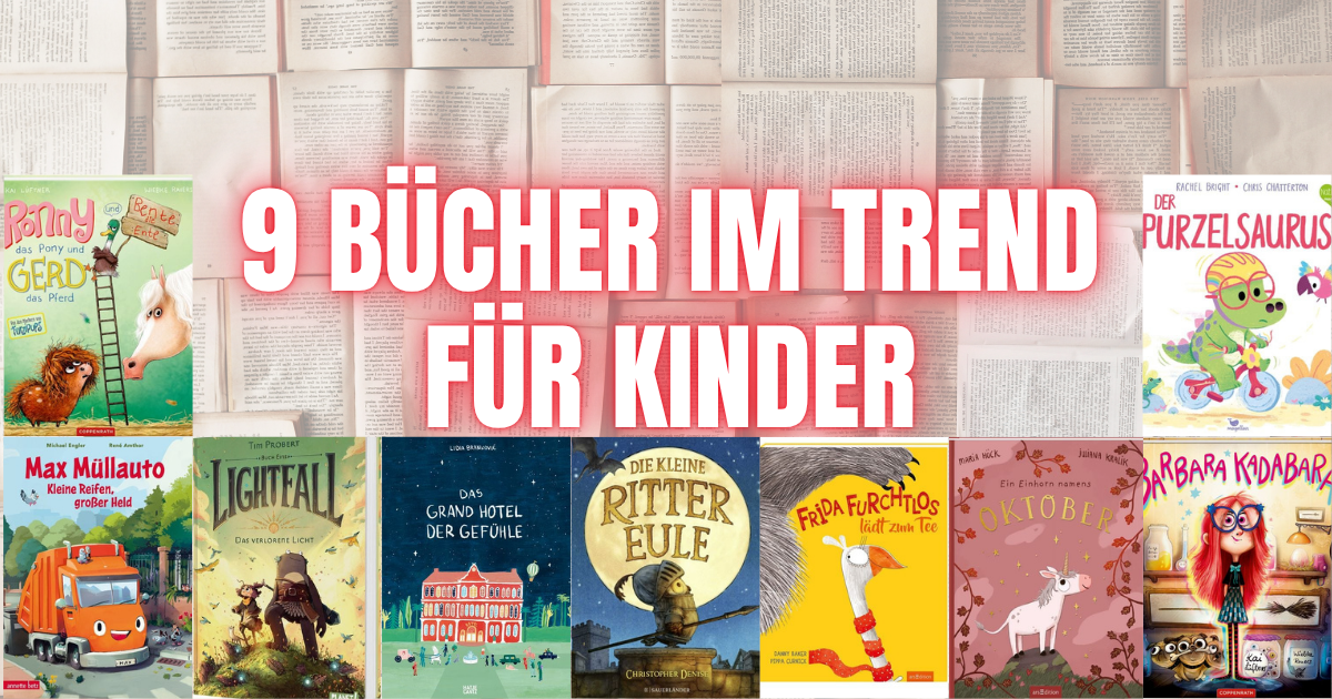 Trends im Kinderbuchregal ** 9 Bücher, die den Hype wert sind