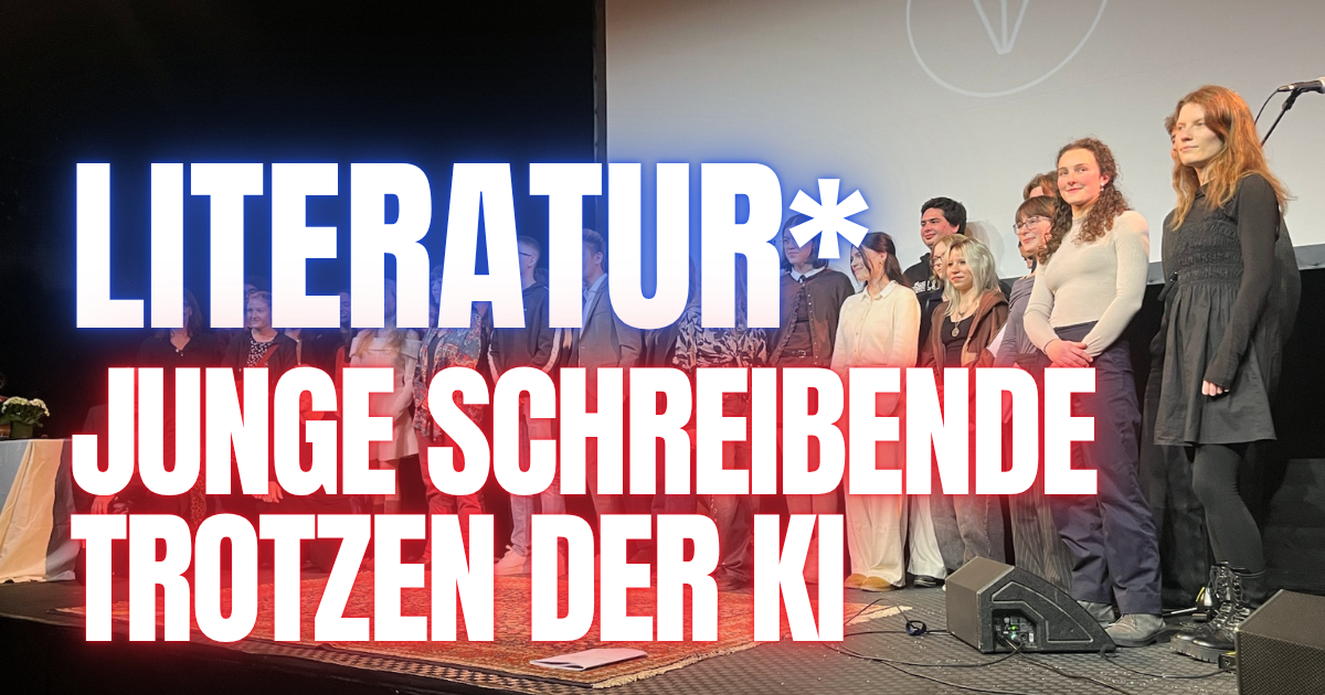 Von Herzen liest’s sich anders – Junge Schreibende trotzen der KI